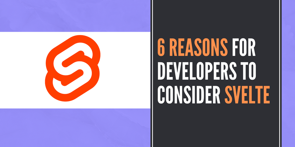 6 Reasons for developers to consider Svelte for your next project