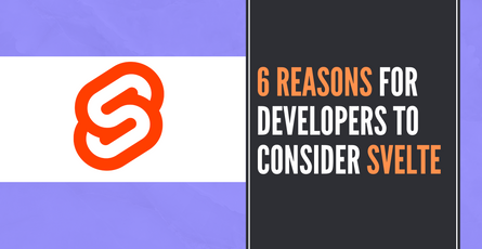 6 Reasons for developers to consider Svelte for your next project
