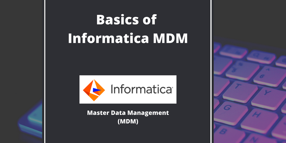 Basics of Informatica MDM (Master Data Management)